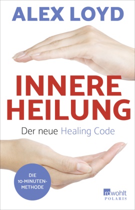 Alex Loyd - Innere Heilung: Der neue Healing Code - Die 10-Minuten-Methode