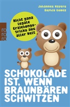 Sophia Gomez, Johannes Hayers - Schokolade ist, wenn Braunbären schwitzen