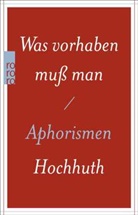 Rolf Hochhuth - Was vorhaben muß man
