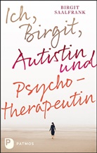 Birgit Saalfrank - Ich, Birgit, Autistin und Psychotherapeutin