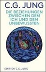 C G Jung, C. G. Jung, Carl G. Jung, Loren Jung, Lorenz Jung - Die Beziehungen zwischen dem Ich und dem Unbewussten