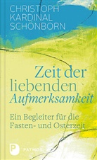 Schönborn (Kardinal) Christoph, Christoph Kardinal Schönborn, Christoph Kardinal Schönborn, Hubert Philipp Weber (Hrsg), Hubert Philipp Weber (Hrsg), Christoph Schönborn... - Zeit der liebenden Aufmerksamkeit