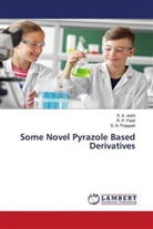 S Joshi, S A Joshi, S. A. Joshi, R Patel, R P Patel, R. P. Patel... - Some Novel Pyrazole Based Derivatives