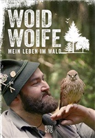 Katharina Render, Wolfgang Schreil, Woid Woif, Woid Woife - Mein Leben im Wald