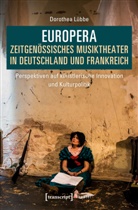 Dorothea Lübbe - Europera. Zeitgenössisches Musiktheater in Deutschland und Frankreich