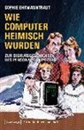 Sophie Ehrmanntraut - Wie Computer heimisch wurden