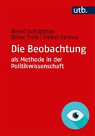 Volker Gehrau, Bernd Schlipphak, Bernd (Prof. Dr. Schlipphak, Bernd (Prof. Dr. ) Schlipphak, Oliver Treib, Oliver (Prof Treib - Die Beobachtung als Methode in der Politikwissenschaft