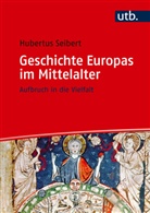 Hubertus Seibert - Geschichte Europas im Mittelalter