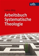 Lukas Ohly, Lukas (Prof. Dr.) Ohly - Arbeitsbuch Systematische Theologie