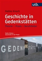 Habbo Knoch, Habbo (Prof. Dr. ) Knoch, Stefanie Samida, Stefanie Samida (Dr.), Irmgard Zündorf, Zündorf (Dr.) - Geschichte in Gedenkstätten