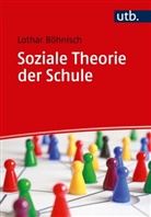 Lothar Böhnisch, Lothar (Prof. Dr.) Böhnisch - Soziale Theorie der Schule