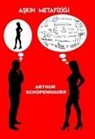 Arthur Schopenhauer - Askin Metafizigi