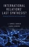 J. Samuel Barkin, J. Samuel (Professor Barkin, J. Samuel/ Sjoberg Barkin, Barkin J. Samuel, Laura Sjoberg, Laura (Associate Professor of Political Science Sjoberg... - International Relations'' Last Synthesis?