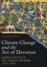 Sugata Ray, Padma Kaimal, K. Sivaramakrishnan, Anand A Yang - Climate Change and the Art of Devotion