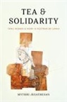 Mythri Jegathesan, Mythri/ Chatterjee Jegathesan, Piya Chatterjee - Tea and Solidarity