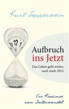 Kurt Tepperwein - Aufbruch ins Jetzt: Das Leben geht weiter, auch nach 2012