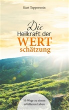 Kurt Tepperwein - Die Heilkraft der Wertschätzung