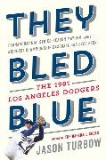 Turbow Jason Turbow, Jason Turbow - They Bled Blue - Fernandomania, Strike-Season Mayhem, and the Weirdest Championship Baseball Had Ever Seen: The 1981 Los Angeles Dodgers