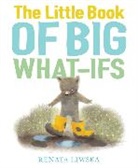 Renata Liwska, Renata Liwska - The Little Book of Big What-Ifs