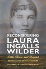 Miranda A. Green-Barteet, Miranda A. Phillips Green-Barteet, Miranda A. Green-Barteet, Anne K Phillips, Anne K. Phillips - Reconsidering Laura Ingalls Wilder
