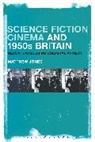 Matthew Jones, Matthew (De Montfort University Jones - Science Fiction Cinema and 1950s Britain