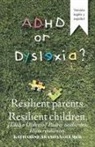 Katharine Aranda Vollmer - Adhd or Dyslexia? Resilient Parents. Resilient Children