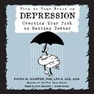 Faith G. Harper Lpc-S Acs Acn, Erin Bennett - This Is Your Brain on Depression: Creating Your Path to Getting Better (Hörbuch)