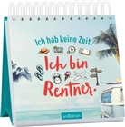 Ich hab keine Zeit. Ich bin Rentner.