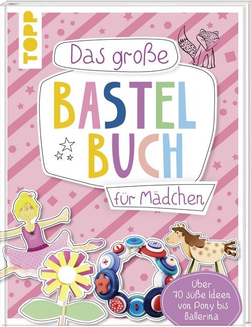  frechverlag,  frechverlag,  frechverlag - Das große Bastelbuch für Mädchen - Über 70 süße Ideen von Pony bis Ballerina