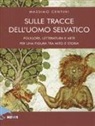 Massimo Centini - Sulle tracce dell'uomo selvatico. Folklore, letteratura e arte di una figura tra mito e storia
