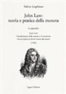 Valerio Longhitano - John Law: teoria e pratica della moneta. In appendice «Considerazioni sulla moneta e il commercio. Con un progetto per fornire moneta alla nazione (1705)»
