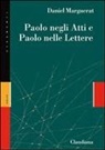 Daniel Marguerat - Paolo negli Atti e Paolo nelle lettere