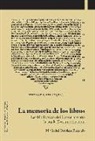 María Isabel Ostolaza Elizondo - La memoria de los libros : las bibliotecas del Císter navarro hasta la Desamortización