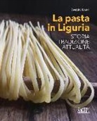 Sergio Rossi - La pasta in Liguria. Storia, tradizioni, attualità
