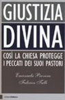 Emanuela Provera, Federico Tulli - Giustizia divina. Così la chiesa gestisce i peccati dei suoi pastori