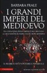 Barbara Frale - I grandi imperi del Medioevo. Da Costantino, primo imperatore cristiano, a Carlo Magno, il padre dell'Europa moderna