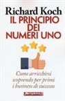 Richard Koch - Il principio dei numeri uno. Come arricchirsi scoprendo per primi business di successo