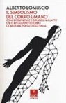 Alberto Lomuscio - Il simbolismo del corpo umano. Come interpretare e curare le malattie che ci affliggono secondo la medicina tradizionale cinese