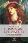 Mac Dèi Ricchi - Le immagini del mistero. Le rappresentazioni del passato che raccontano un'altra storia