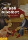 Virtus Zallot - Con i piedi nel Medioevo. Gesti e calzature nell'arte e nell'immaginario