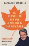 Raffaele Morelli - Il meglio deve ancora arrivare. Come attivare l'energia che ringiovanisce
