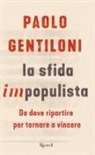 Paolo Gentiloni - La sfida impopulista. Da dove partire per tornare a vincere