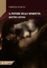 Fabrizio Sciacca - Il potere della vendetta. Quattro lezioni