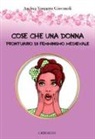 Andrea Torquato Giovanoli - Cose che una donna. Prontuario di femminismo medievale