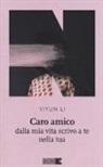 Li Yiyun - Caro amico dalla mia vita scrivo a te nella tua