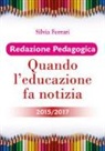 Silvia Ferrari - Redazione pedagogica. Quando l'educazione fa notizia 2015/2017
