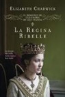 Elizabeth Chadwick - La regina ribelle. Il romanzo di Eleonora di Aquitania