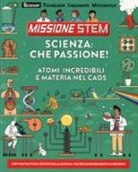Colin Stuart, A. Brandow, Annika Brandow - Scienza: che passione! Atomi incredibili e materia nel caos. Missione Stem