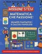 Colin Stuart, A. Brandow, Annika Brandow - Matematica: che passione! Numeri fantastici e calcoli favolosi. Missione Stem