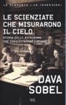 Dava Sobel - Le scienziate che misurarono il cielo. Storia delle astronome che conquistarono Harvard
